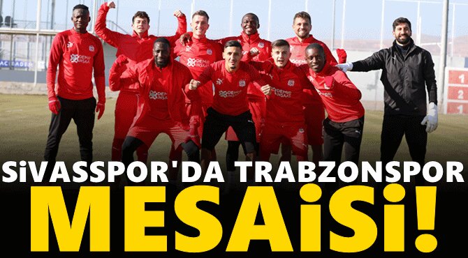 Sivasspor'da Trabzonspor mesaisi!