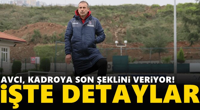 Avcı, kadroya son şeklini veriyor! İşte detaylar;